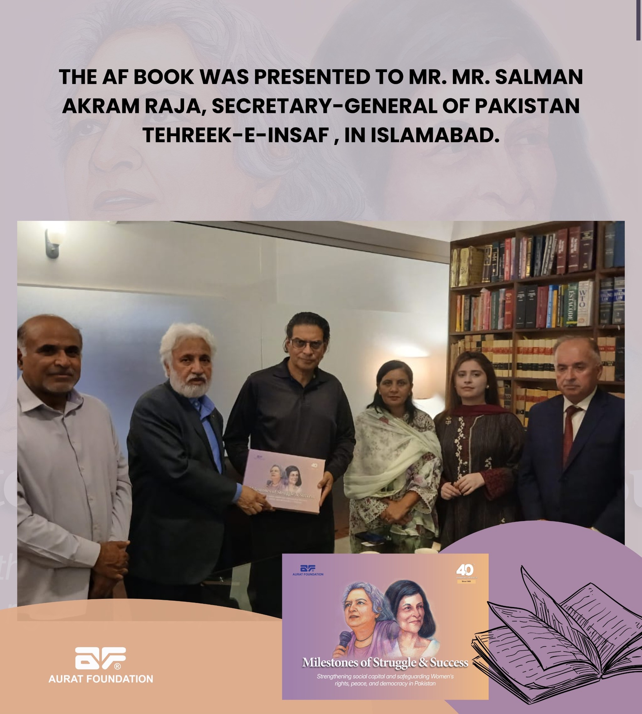 The AF Book was presented to Mr. Salman Akram Raja, Secretary-General of Pakistan Tehreek-e-Insaf (PTI), in Islamabad.