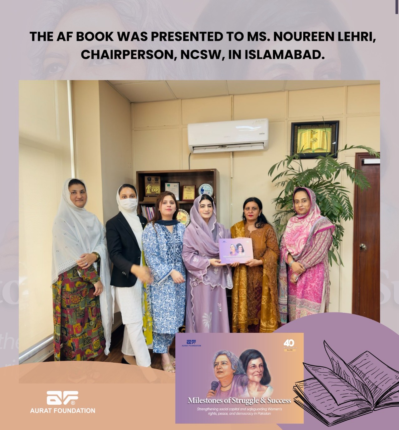 The AF Book was presented to Ms. Noureen Lehri, Chairperson, National Commission on the Status of Women (NCSW), in Islamabad.
